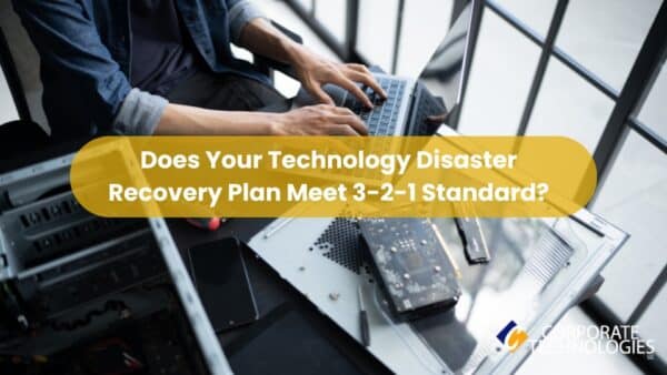 Does Your Technology Disaster Recovery Plan Meet 3-2-1 Standard?