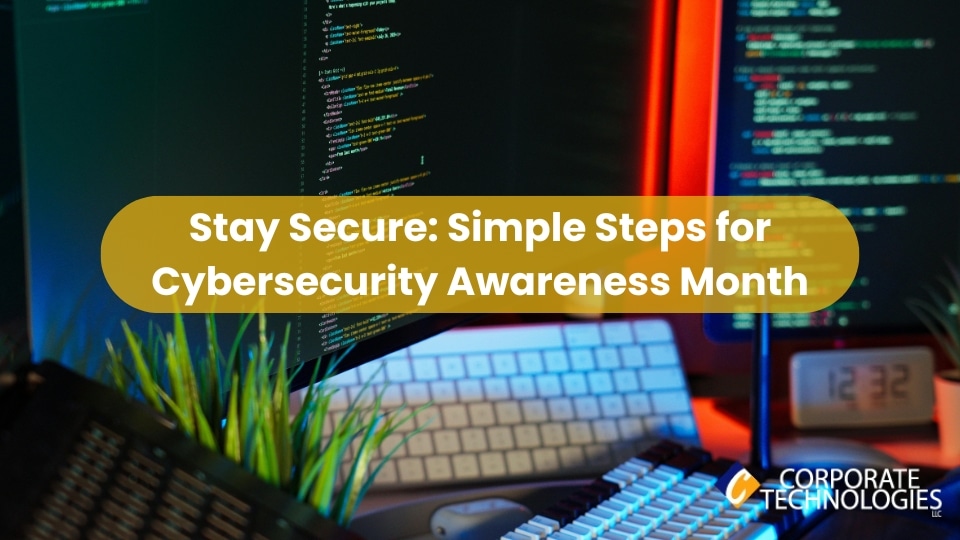 Stay Secure: Simple Steps for Cybersecurity Awareness Month