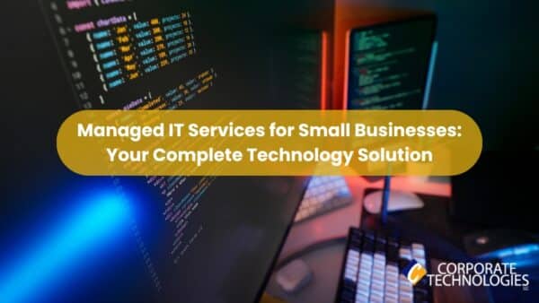 Managed IT Services for Small Businesses: Your Complete Technology Solution