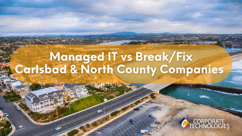 Why Carlsbad and North County Companies Outgrow Break/Fix IT Quickly