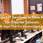 Managed IT Services in New Mexico for Charter Schools: FERPA Gaps That Put Student Data at Risk