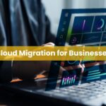 Cloud Migration for Businesses